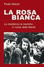 La rosa Bianca. La resistenza al nazismo in nome della libertà