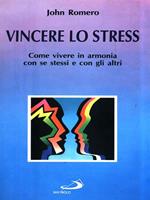 Vincere lo stress. Come vivere in armonia con se stessi e con gli altri