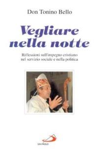 Vegliare nella notte. Riflessioni sull'impegno cristiano nel servizio sociale e nella politica - Antonio Bello - copertina