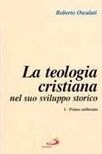 Teologia cristiana nel suo sviluppo storico. Vol. 1: Primo millennio.