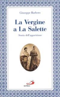 La Vergine a La Salette. Storia dell'apparizione - Giuseppe Barbero - copertina