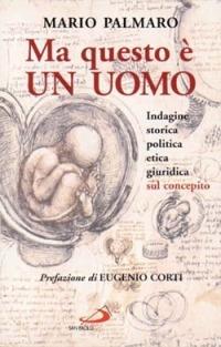 Ma questo è un uomo. Indagine storica, politica, etica, giuridica sul concepito - Mario Palmaro - copertina