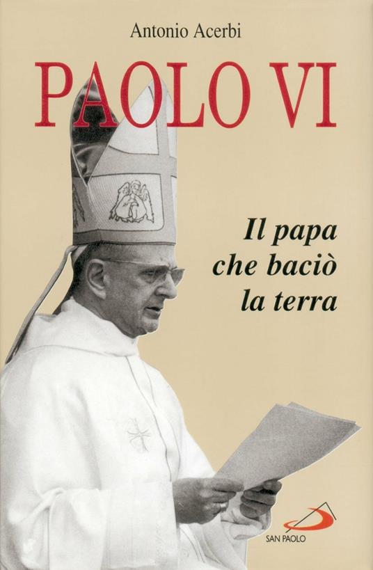 Paolo VI. Il papa che baciò la terra - Antonio Acerbi - copertina