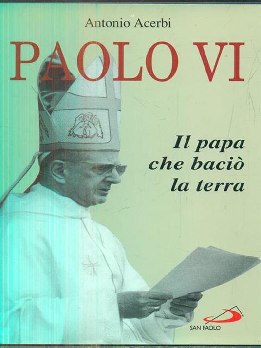 Paolo VI. Il papa che baciò la terra - Antonio Acerbi - 4