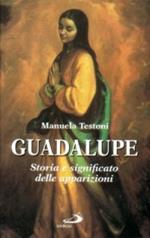 Guadalupe. Storia e significato delle apparizioni