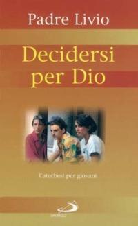 Decidersi per Dio. Catechesi per giovani. Vol. 2 - Livio Fanzaga - copertina