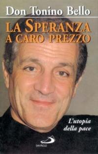 La speranza a caro prezzo. L'utopia della pace - Antonio Bello - copertina