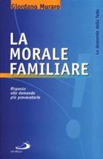 La morale familiare. Risposta alle domande più provocatorie