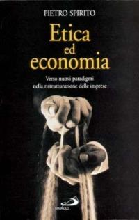 Etica ed economia. Verso nuovi paradigmi nella ristrutturazione delle imprese - Pietro Spirito - copertina