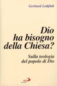 Dio ha bisogno della Chiesa? Sulla teologia del popolo di Dio - Gerhard Lohfink - copertina