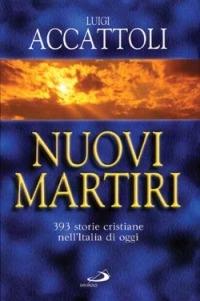 Nuovi martiri. 393 storie cristiane nell'Italia di oggi - Luigi Accattoli - copertina