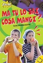 Ma tu lo sai cosa mangi? Guida all'alimentazione