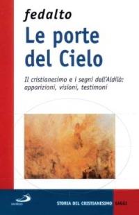 Le porte del cielo. Il cristianesimo e i segni dell'aldilà: apparizioni, visioni, testimoni - Giorgio Fedalto - copertina