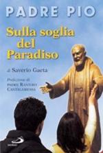 Padre Pio. Sulla soglia del paradiso