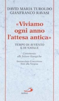 Viviamo ogni anno l'attesa antica. Tempo di Avvento e di Natale. Commento alle letture liturgiche Immacolata Concezione, Inni alla Vergine - David Maria Turoldo,Gianfranco Ravasi - copertina