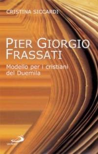 Pier Giorgio Frassati. Modello per i cristiani del Duemila - Cristina Siccardi - copertina