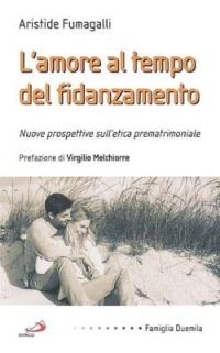 L' amore al tempo del fidanzamento. Nuove prospettive sull'etica prematrimoniale - Aristide Fumagalli - copertina