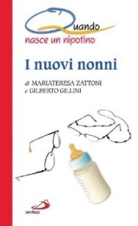 I nuovi nonni. Quando nasce un nipotino - Mariateresa Zattoni,Gilberto Gillini - copertina