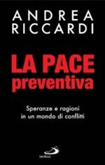 La pace preventiva. Speranze e ragioni in un mondo di conflitti