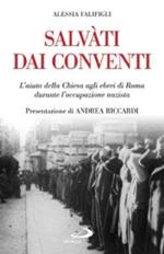 Salvati dai conventi. L'aiuto della Chiesa agli ebrei di Roma durante l'occupazione nazista