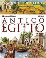 Antico Egitto. Vita quotidiana. Scoprire la storia