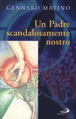 Un Padre scandalosamente nostro