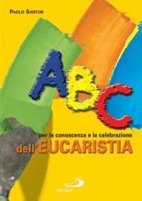 ABC per la conoscenza e la celebrazione dell'eucaristia - Paolo Sartor - copertina