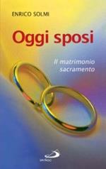 Oggi sposi. Il matrimonio sacramento