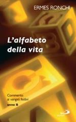 L'alfabeto della vita. Commento ai vangeli festivi. Anno B