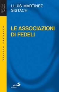 Le associazioni di fedeli. Storia, diritto, attualità - Lluís Martínez Sistach - copertina