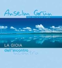 La gioia dell'incontro. ABC dell'arte di vivere - Anselm Grün - copertina