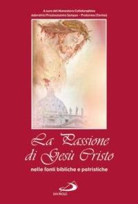 La passione di Gesù Cristo nelle fonti bibliche e patristiche - copertina