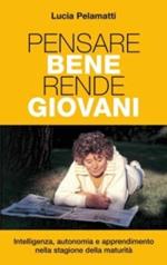 Pensare bene rende giovani. Intelligenza, autonomia e apprendimento nella stagione della maturità