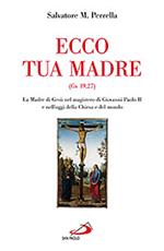 Ecco tua madre (Gv 19,27). La madre di Gesù nel magistero di Giovanni Paolo II e nell'oggi della Chiesa e del mondo