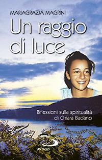 Un raggio di luce. Riflessioni sulla spiritualità di Chiara Badano - Mariagrazia Magrini - copertina