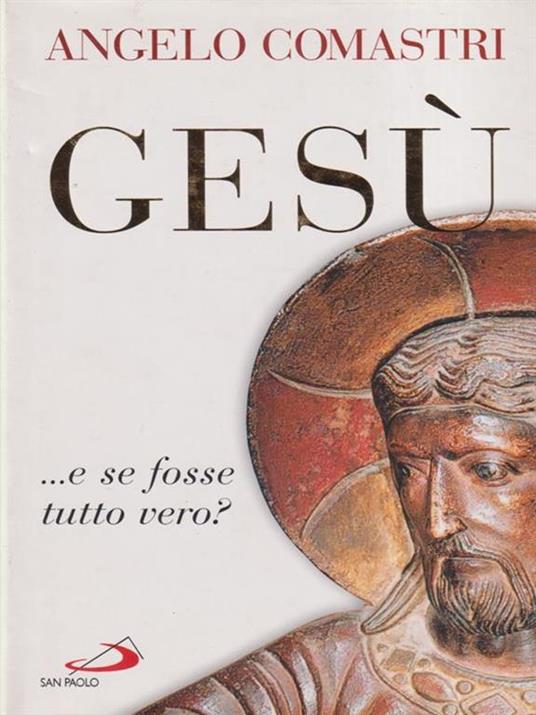 Gesù... e se fosse tutto vero? - Angelo Comastri - copertina