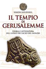 Il tempio di Gerusalemme. Storia e letteratura del luogo più sacro del mondo