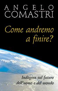 Come andremo a finire? Indagine sul futuro dell'uomo e del mondo - Angelo Comastri - copertina