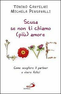 Scusa se non ti chiamo (più) amore. Come scegliere il partner e vivere felici - Tonino Cantelmi,Michela Pensavalli - copertina