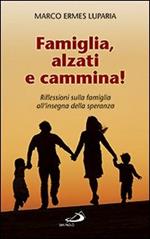 Famiglia, alzati e cammina! Riflessioni sulla famiglia all'insegna della speranza