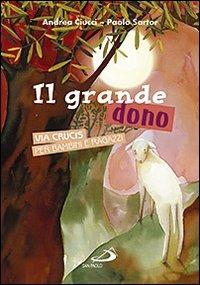 Il grande dono. Via crucis per bambini e ragazzi - Paolo Sartor,Andrea Ciucci - copertina