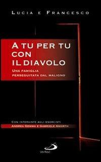 A tu per tu con il diavolo. Una famiglia perseguitata dal maligno - Lucia Casadei,Francesco Casadei - copertina