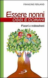 Essere nonni oggi e domani. Piaceri e trabocchetti - Francine Ferland - copertina