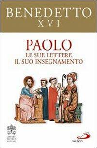 Paolo. Le sue lettere, il suo insegnamento - Benedetto XVI (Joseph Ratzinger) - copertina