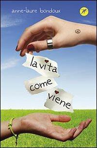 La vita come viene - Anne-Laure Bondoux - copertina