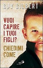 Vuoi capire i tuoi figli? Chiedimi come