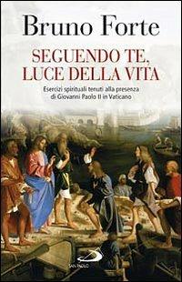 Seguendo te, luce della vita - Bruno Forte - copertina