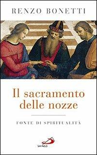 Il sacramento delle nozze. Fonte di spiritualità - Renzo Bonetti - copertina