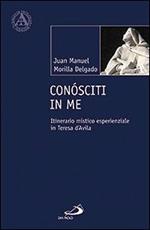 Conósciti in me. Itinerario mistico esperienziale in Teresa d'Avila