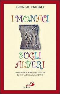 I monaci sugli alberi. E centinaia di altre cose curiose su Dio, la Bibbia, il Vaticano - Giorgio Nadali - copertina